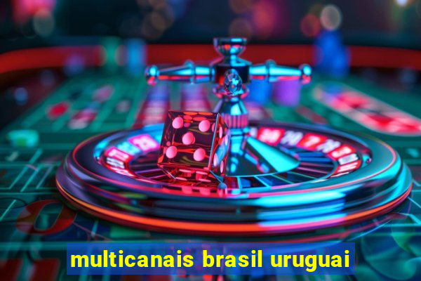 multicanais brasil uruguai